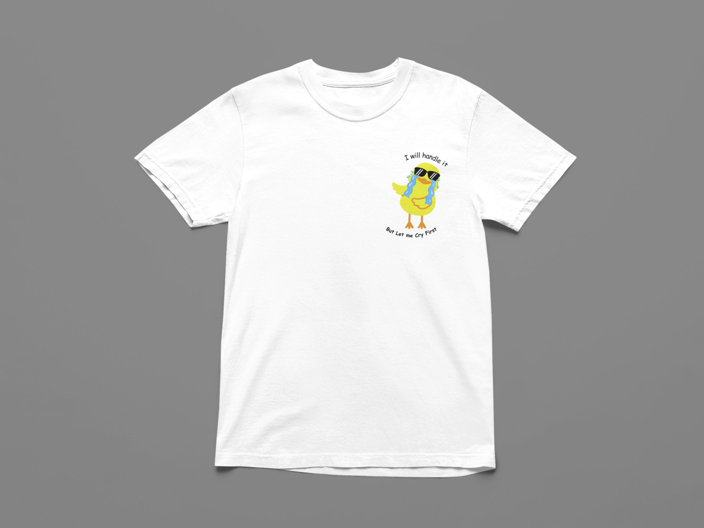 I Will Handle It But Let Me Cry First T-shirt