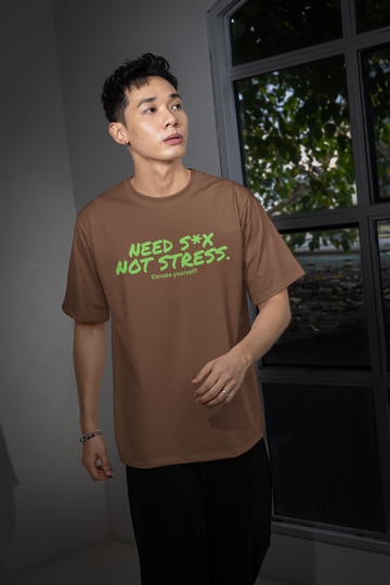 Need S*X Not Stress OS T-shirt