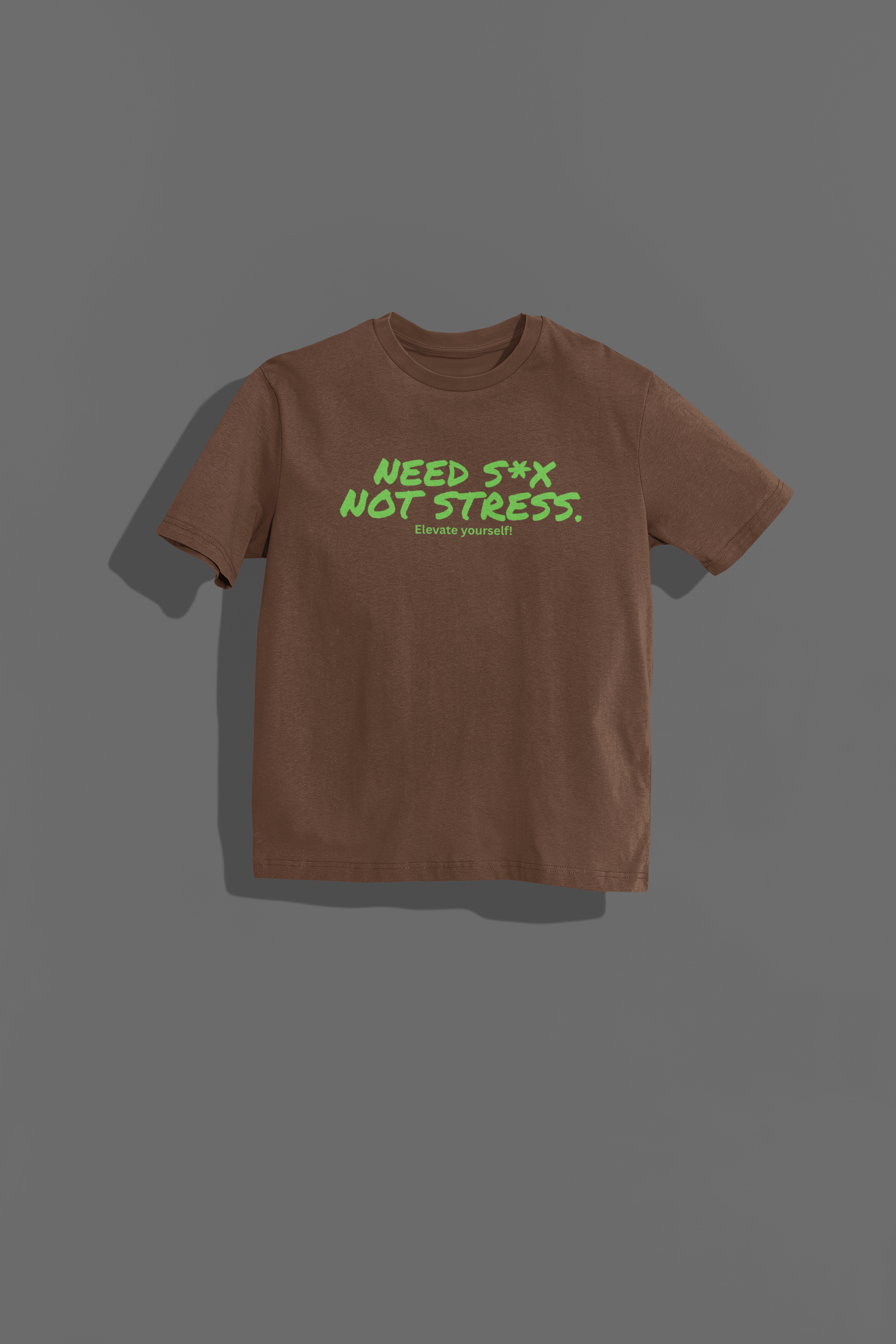 Need S*X Not Stress OS T-shirt