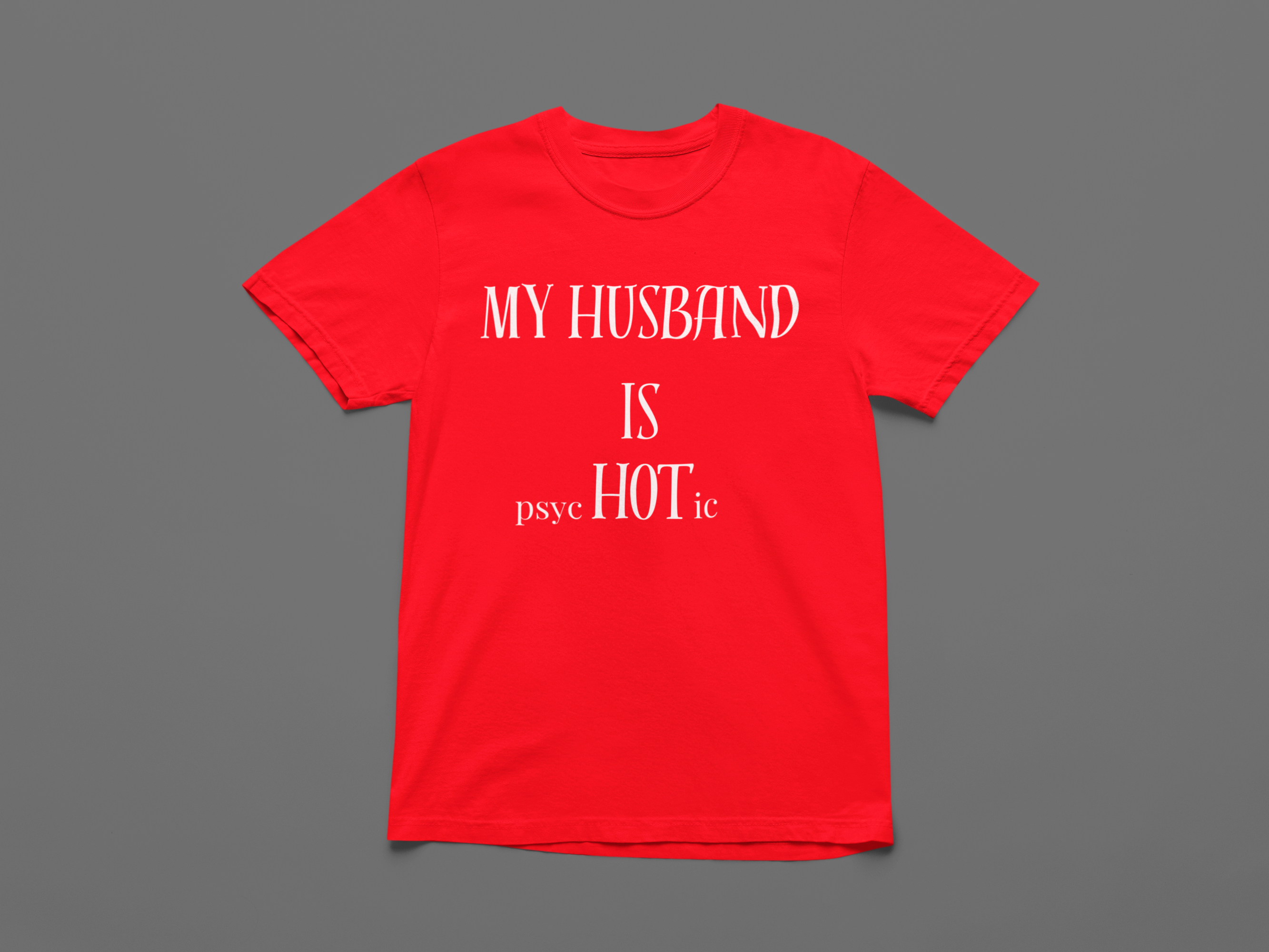 My Husband is psycHOTic T-shirt