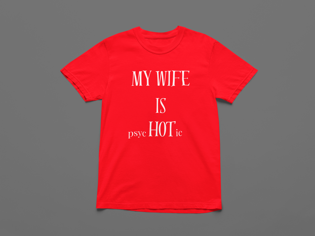 My Wife is psycHOTic T-shirt