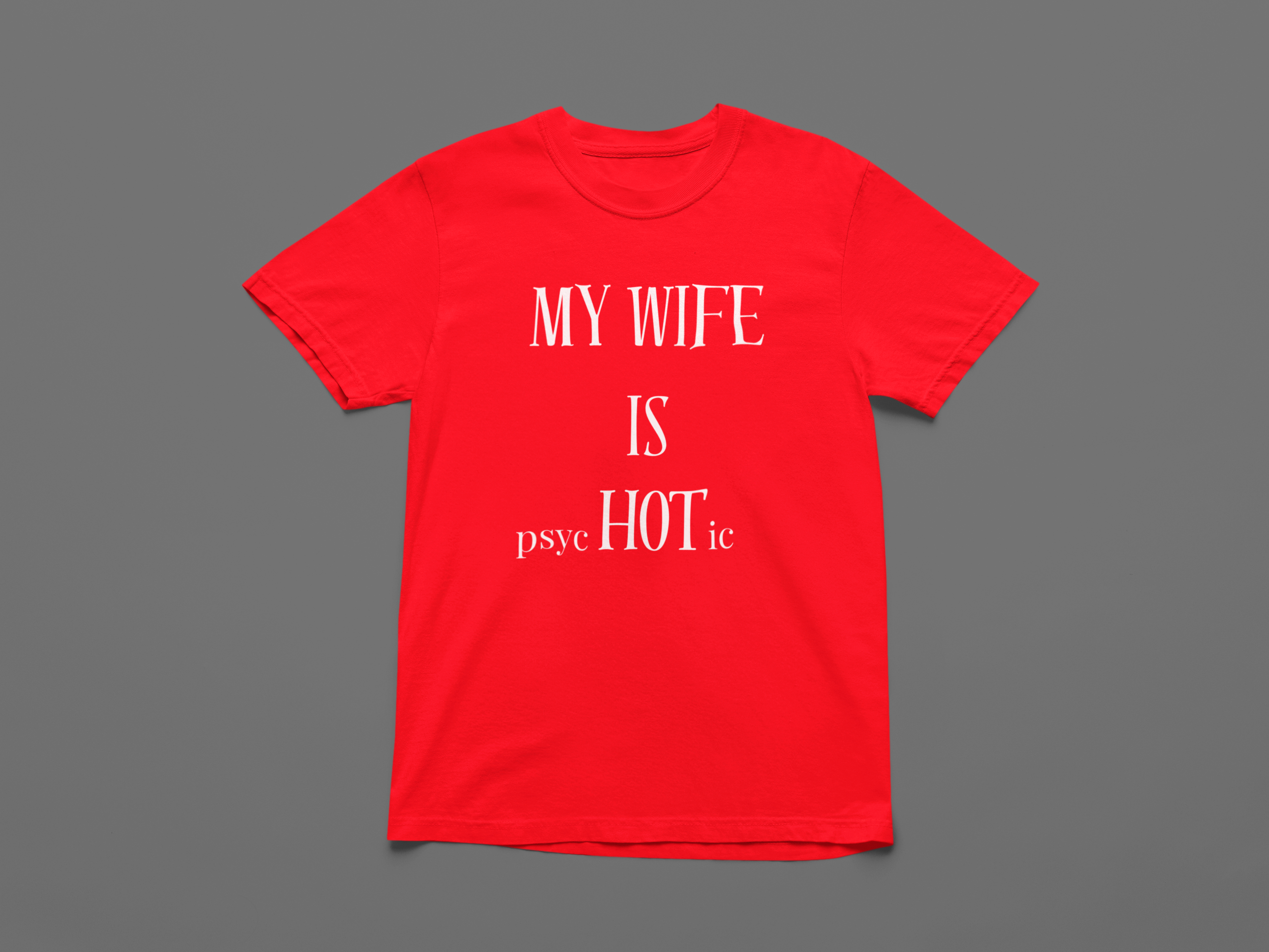My Wife is psycHOTic T-shirt